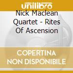Nick Maclean Quartet - Rites Of Ascension cd musicale di Nick Maclean Quartet