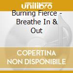 Burning Fierce - Breathe In & Out cd