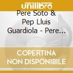 Pere Soto & Pep Lluis Guardiola - Pere Soto & Pep Lluis Guardiola Fusio' cd
