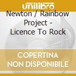 Newton / Rainbow Project - Licence To Rock cd musicale di Newton / Rainbow Project