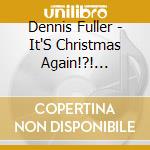 Dennis Fuller - It'S Christmas Again!?! (Denney Fuller & His Elaborate Elves Present) cd