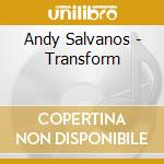 Andy Salvanos - Transform cd musicale di Andy Salvanos