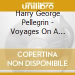 Harry George Pellegrin - Voyages On A Reflecting Pool cd