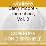 Garry Moore - Triumphant, Vol. 2 cd