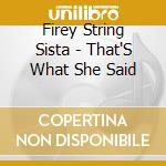 Firey String Sista - That'S What She Said cd