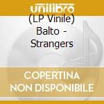 (LP Vinile) Balto - Strangers
