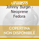 Johnny Burgin - Neoprene Fedora cd