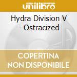 Hydra Division V - Ostracized cd