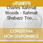 Charles Rahmat Woods - Rahmat Shabazz Trio Plus cd