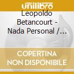 Leopoldo Betancourt - Nada Personal / Nocturnos cd musicale di Leopoldo Betancourt