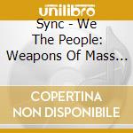 Sync - We The People: Weapons Of Mass Dumbass cd