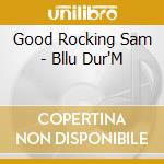Good Rocking Sam - Bllu Dur'M cd