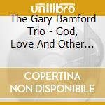 The Gary Bamford Trio - God, Love And Other Myths cd