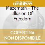 Mazemath - The Illusion Of Freedom cd