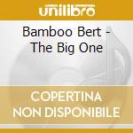 Bamboo Bert - The Big One cd musicale di Bamboo Bert
