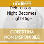 Delorentos - Night Becomes Light-Digi- cd musicale di Delorentos