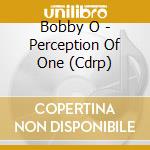 Bobby O - Perception Of One (Cdrp) cd