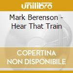 Mark Berenson - Hear That Train cd