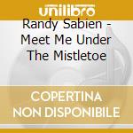 Randy Sabien - Meet Me Under The Mistletoe cd