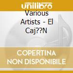 Various Artists - El Caj??N cd