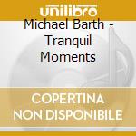 Michael Barth - Tranquil Moments cd musicale di Michael Barth
