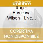 Roger Hurricane Wilson - Live At The Key Palace Theater cd