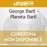 George Bartl - Planeta Bartl cd
