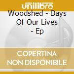 Woodshed - Days Of Our Lives - Ep cd