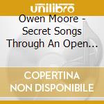 Owen Moore - Secret Songs Through An Open Window cd