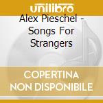 Alex Pieschel - Songs For Strangers cd