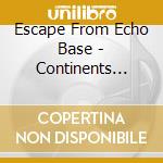 Escape From Echo Base - Continents Apart cd