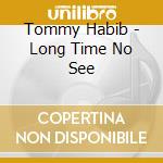 Tommy Habib - Long Time No See cd