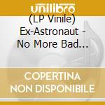(LP Vinile) Ex-Astronaut - No More Bad Dreams vinile