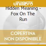 Hidden Meaning - Fox On The Run cd