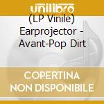 (LP Vinile) Earprojector - Avant-Pop Dirt vinile