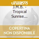 J.M.B. - Tropical Sunrise Serenade cd