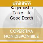 Kagemusha Taiko - A Good Death cd