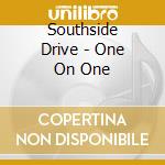 Southside Drive - One On One cd
