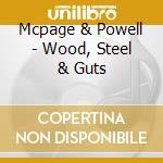 Mcpage & Powell - Wood, Steel & Guts cd musicale di Mcpage & Powell