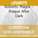 Roberto Magris - Prague After Dark cd musicale di Roberto Magris