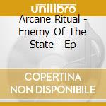 Arcane Ritual - Enemy Of The State - Ep cd
