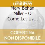 Mary Behan Miller - O Come Let Us Adore Him cd