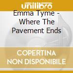 Emma Tyme - Where The Pavement Ends cd musicale di Emma Tyme
