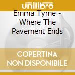 Emma Tyme - Where The Pavement Ends cd