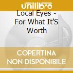 Local Eyes - For What It'S Worth cd