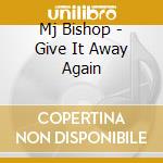 Mj Bishop - Give It Away Again cd