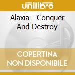 Alaxia - Conquer And Destroy cd musicale di Alaxia