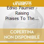 Ednio Paumier - Raising Praises To The Lord cd