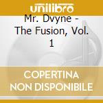 Mr. Dvyne - The Fusion, Vol. 1 cd musicale di Mr. Dvyne