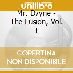 Mr. Dvyne - The Fusion, Vol. 1 cd